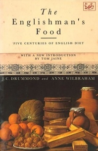 Anne Wilbraham et J.C. Drummond - The Englishman's Food - Five Centuries of English Diet.