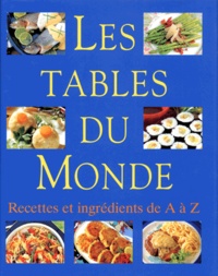 Anne Wilson - Les Tables Du Monde. Recettes Et Ingredients De A A Z.
