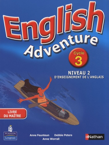 Anne Worrall et Anne Feunteun - English Adventure Cycle 3 niveau 2 d'enseignement de l'anglais - Livre du maître.