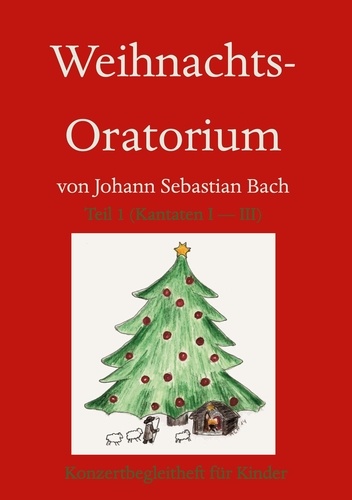 Anne Woywod - Weihnachts-Oratorium Teil 1 - Konzert-Begleitheft für Kinder.