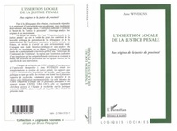 Anne Wyvekens - L'insertion locale de la justice pénale - Aux origines de la justice de proximité.