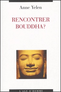 Anne Yélen - Rencontrer Bouddha ?.
