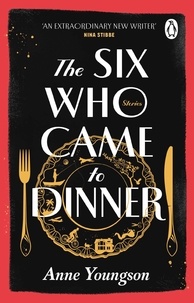 Anne Youngson - The Six Who Came to Dinner - Stories by Costa Award Shortlisted author of MEET ME AT THE MUSEUM.