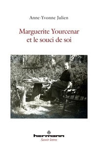 Anne-Yvonne Julien - Marguerite Yourcenar et le souci de soi.