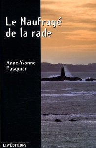 Anne-Yvonne Pasquier - Le Naufragé de la rade.