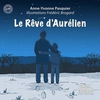 Anne-Yvonne Pasquier et Frédéric Brogard - Le rêve d'Aurélien.