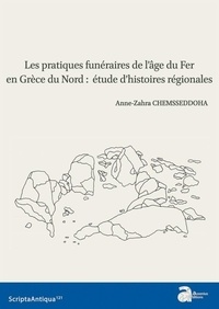 Anne-Zahra Chemsseddoha - Les pratiques funéraires de l'âge du Fer en Grèce du Nord : étude d'histoires régionales.