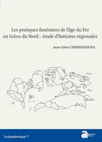 Anne-Zahra Chemsseddoha - Les pratiques funéraires de l'âge du Fer en Grèce du Nord : étude d'histoires régionales.