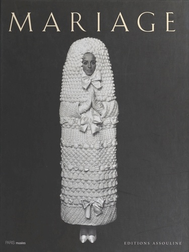 Mariage : Catalogue de l'exposition. Musée Galliera, Paris, 13 avril-29 aout 1999