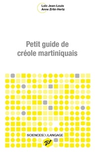 Anne Zribi-Hertz et Loïc Jean-louis - Petit guide de créole martiniquais.