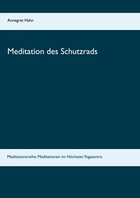 Annegret Hahn - Meditation des Schutzrads - Meditationsreihe: Meditationen im Höchsten Yogatantra.