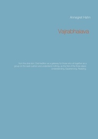Annegret Hahn - Vajrabhaiava - from the shal don: Oral tradition as a gateway for those who sit together as a group on the seat cushion and understand nothing, as the first of the three steps: Understanding, Experiencing, Realizing..