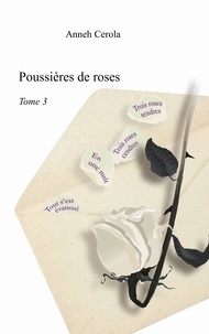 Anneh Cerola - Poussières de roses - Tome 3.