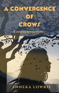  Anneka Lowrie - A Convergence of Crows - The Johanna Kincaid Mystery Series, #1.