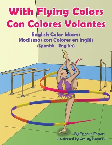  Anneke Forzani et  Dmitry Fedorov - With Flying Colors - English Color Idioms (Spanish-English) - Language Lizard Bilingual Idioms Series.