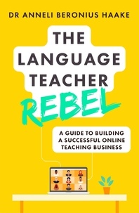 Anneli Beronius Haake - The Language Teacher Rebel - A guide to building a successful online teaching business.