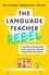 The Language Teacher Rebel. A guide to building a successful online teaching business