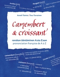 Anneli Taimio et Taru Tarvainen - Camembert &amp; croissant - Ranskan ääntäminen A:sta Z:aan. Prononciation française de A à Z.