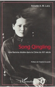Annelie A-M Lara - Song Qinling - Une flamme étoilée dans la Chine du XXe siècle.