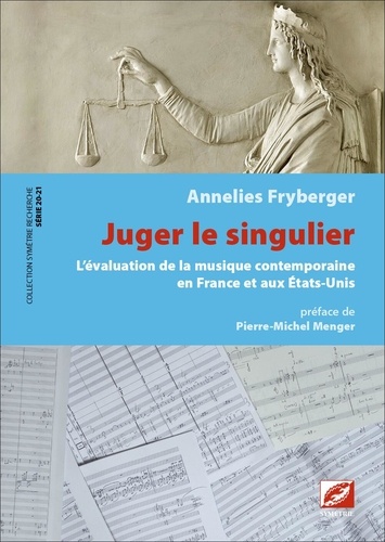 Annelies Fryberger - Série 20-21, n°9, Juger le singulier - L’évaluation de la musique contemporaine en France et aux États-Unis.
