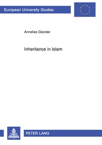 Annelies Glander - Inheritance in Islam - Women's Inheritance in Sana'a (Republic of Yemen)- Law, Religion, and Reality.