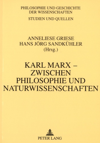 Anneliese Griese et Hans Jörg Sandkühler - Karl Marx-Zwischen philosophie und naturwissenschaften.