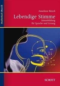 Anneliese Riesch - Music studybook  : Lebendige Stimme - Stimmbildung für Sprache und Gesang.