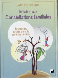 Anneliese Tschenett - Initiation aux Constellations familiales - Les trésors cachés dans le système familial.