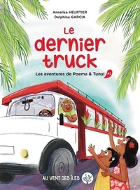 Annelise Heurtier et Delphine Garcia - Les aventures de Poema & Tunui Tome 2 : Le dernier truck.
