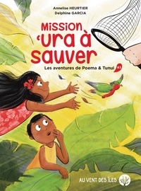 Annelise Heurtier et Delphine Garcia - Les aventures de Poema & Tunui Tome 3 : Mission 'ura à sauver.