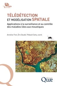 Annelise Tran et Eric Daudé - Télédétection et modélisation spatiale - Applications à la surveillance et au contrôle des maladies liées aux moustiques.