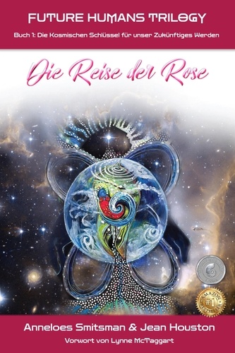  Anneloes Smitsman et  Jean Houston - Die Reise der Rose: Die Kosmischen Schlüssel für unser Zukünftiges Werden - Future Humans Trilogy, #1.