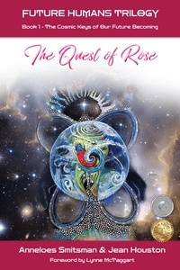  Anneloes Smitsman et  Jean Houston - The Quest of Rose: The Cosmic Keys of Our Future Becoming - Future Humans Trilogy, #1.