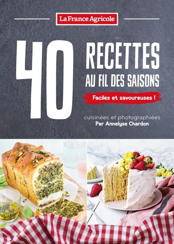 40 recettes au fil des saisons. Faciles et savoureuses !