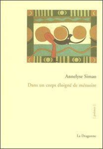 Annelyse Simao - Dans un Corps Eloigne de Mémoire.