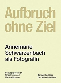 Annemarie Schwarzenbach - Aufbruch ohne Ziel.