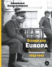 Annemarie Schwarzenbach et Dirk Friedrich - Bilder aus Europa - Fotografien 1933-1941.