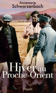 Annemarie Schwarzenbach - Hiver au Proche-Orient - Journal d'un voyage.