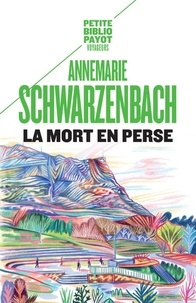 Annemarie Schwarzenbach - La mort en Perse - Tod in Persien.