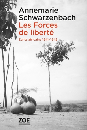 Les Forces de liberté. Ecrits africains 1941-1942