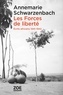 Annemarie Schwarzenbach - Les Forces de liberté - Ecrits africains 1941-1942.