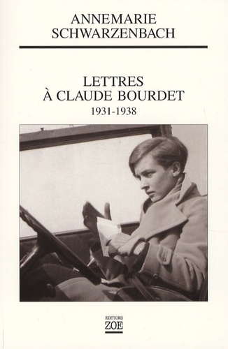 Annemarie Schwarzenbach - Lettres à Claude Bourdet - 1931-1938.