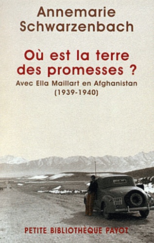 Où est la terre des promesses ?. Avec Ella Maillart en Afghanistan (1939-1940)