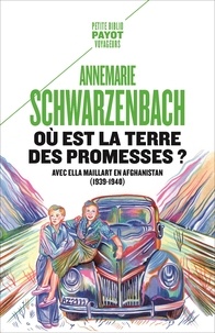 Annemarie Schwarzenbach - Où est la terre des promesses ? - Avec Ella Maillart en Afghanistan (1939-1940).
