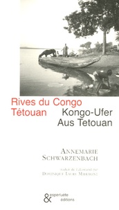 Annemarie Schwarzenbach - Rives du Congo - Suivi de Tétouan, édition bilingue français-allemand.