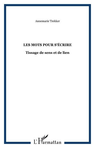 Annemarie Trekker - Les mots pour s'écrire: tissage de sens et de lien.