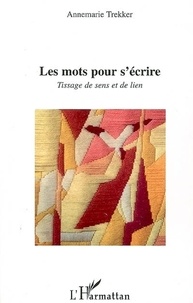 Annemarie Trekker - Les mots pour s'écrire - Tissage de sens et de lien.