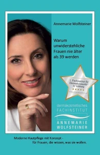 Warum unwiderstehliche Frauen nie älter als 39 werden