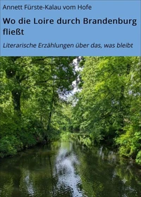 Wo die Loire durch Brandenburg fließt