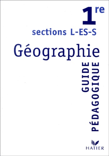 Annette Ciattoni et Pascal Baud - Géographie 1e L/ES/S - Guide pédagogique.